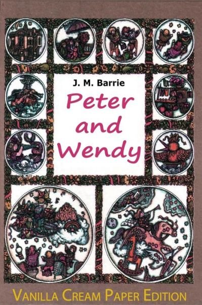 Peter and Wendy - James Matthew Barrie - Books - Createspace Independent Publishing Platf - 9781721056033 - June 12, 2018