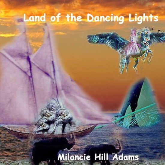 Cover for Milancie Hill Adams · Land of the Dancing Lights (Paperback Book) (2018)