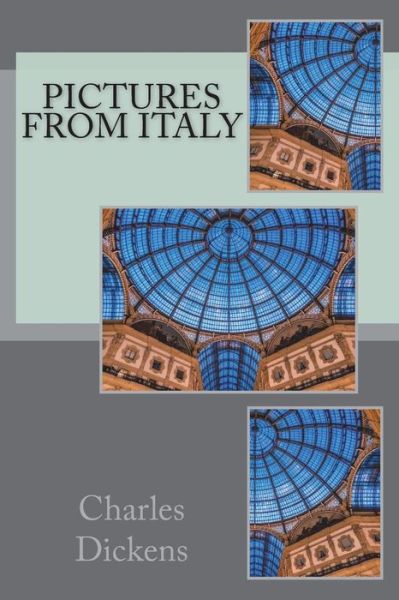 Pictures from Italy - Charles Dickens - Książki - Createspace Independent Publishing Platf - 9781721212033 - 23 czerwca 2018