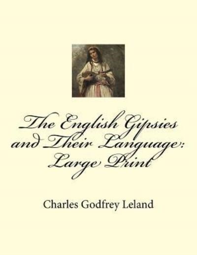 Cover for Charles Godfrey Leland · The English Gipsies and Their Language (Pocketbok) (2018)