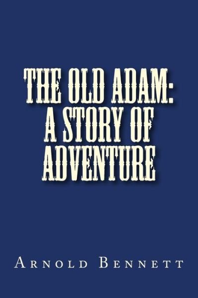 Cover for Arnold Bennett · The Old Adam (Paperback Bog) (2018)