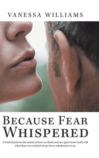 Because Fear Whispered - Vanessa Williams - Books - AuthorHouse - 9781728341033 - January 6, 2020