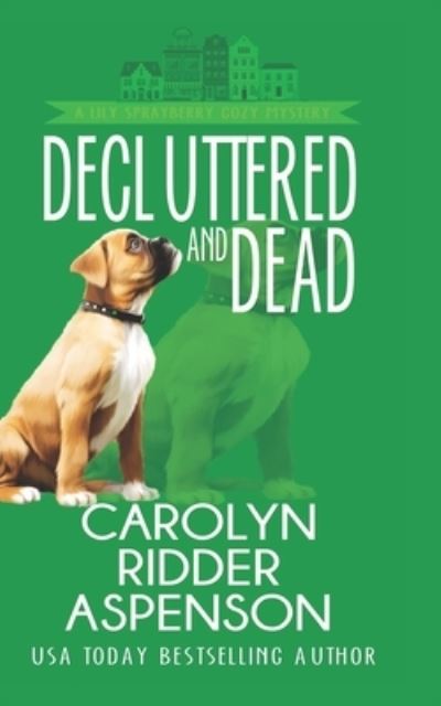 Cover for Carolyn Ridder Aspenson · Decluttered and Dead a Lily Sprayberry Realtor Cozy Mystery (Paperback Book) (2018)