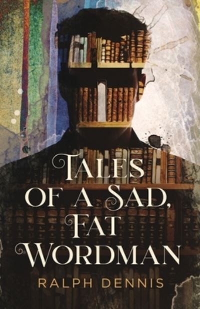 Cover for Ralph Dennis · Tales of a Sad, Fat Wordman (Paperback Book) (2020)