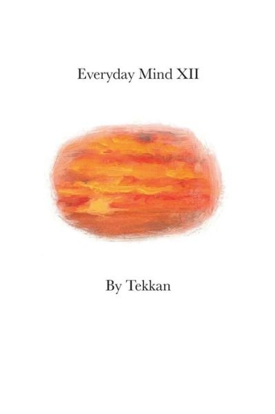 Everyday Mind XII - Tekkan - Books - Barry MacDonald - 9781734351033 - January 13, 2020