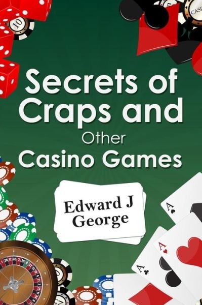 Cover for Edward J George · Secrets of Craps and Other Casino Games (Paperback Book) (2014)
