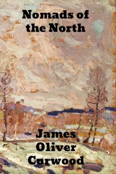 Cover for James Oliver Curwood · Nomads of the North (Paperback Book) (1919)