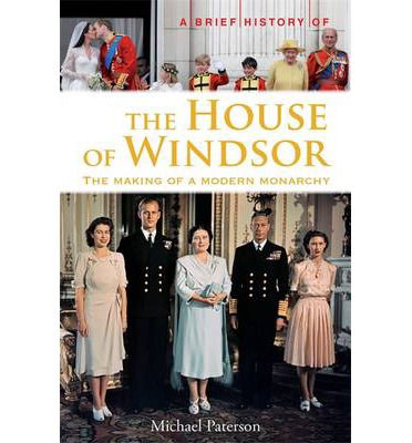 Cover for Michael Paterson · A Brief History of the House of Windsor: The Making of a Modern Monarchy - Brief Histories (Paperback Book) (2013)