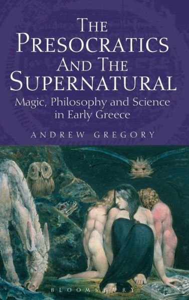 Cover for Andrew Gregory · The Presocratics and the Supernatural: Magic, Philosophy and Science in Early Greece (Gebundenes Buch) (2013)