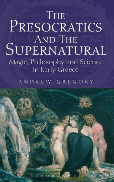 Cover for Andrew Gregory · The Presocratics and the Supernatural: Magic, Philosophy and Science in Early Greece (Inbunden Bok) (2013)