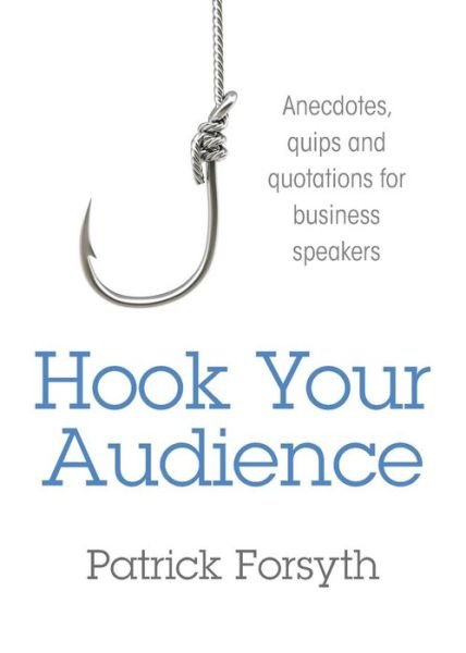 Cover for Patrick Forsyth · Hook Your Audience: Anecdotes, Quips and Quotations for Business Speakers (Paperback Book) (2014)