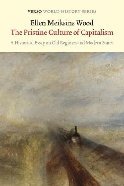 The Pristine Culture of Capitalism: A Historical Essay on Old Regimes and Modern States - Verso World History Series - Ellen Meiksins Wood - Livros - Verso Books - 9781784781033 - 3 de novembro de 2015