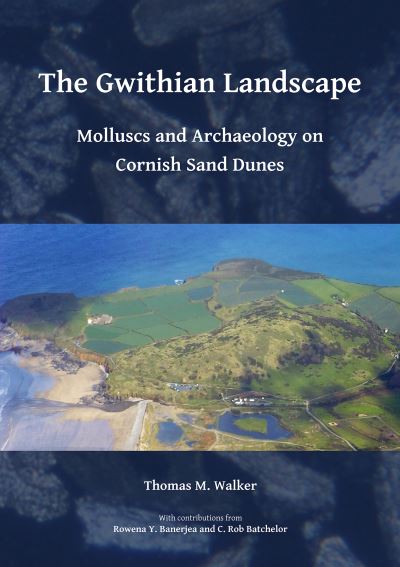 Cover for Walker, Dr Thomas (Visiting Research Fellow, University of Reading) · The Gwithian Landscape: Molluscs and Archaeology on Cornish Sand Dunes (Paperback Book) (2018)