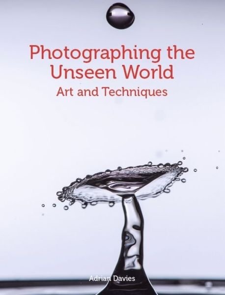 Cover for Adrian Davies · Photographing the Unseen World: Art and Techniques (Paperback Bog) (2020)