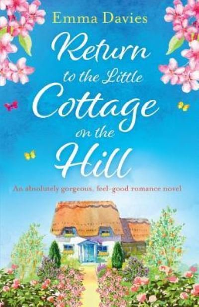 Return to the Little Cottage on the Hill: An absolutely gorgeous, feel good romance novel - Little Cottage - Emma Davies - Books - Bookouture - 9781786815033 - August 31, 2018