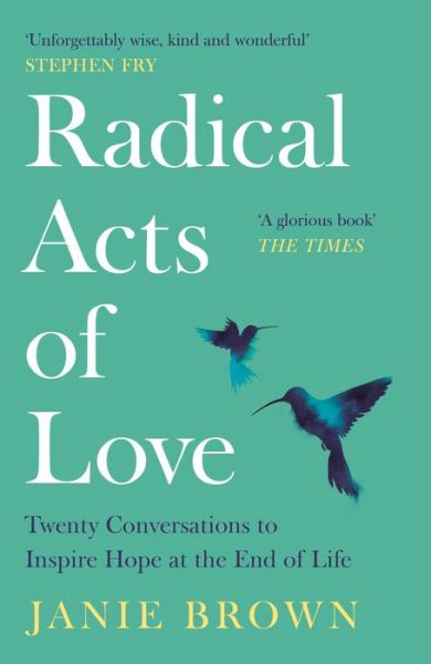 Cover for Janie Brown · Radical Acts of Love: Twenty Conversations to Inspire Hope at the End of Life (Paperback Book) [Main edition] (2021)