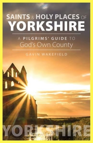 Cover for Gavin Wakefield · Saints and Holy Places of Yorkshire: A Pilgrims' Guide to God's Own County (Paperback Bog) (2020)