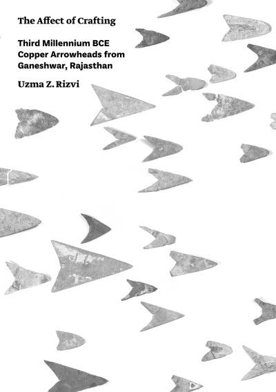 Cover for Uzma Z. Rizvi · The Affect of Crafting: Third Millennium BCE Copper Arrowheads from Ganeshwar, Rajasthan (Paperback Book) (2018)