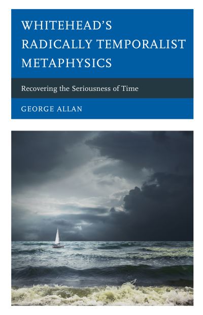Whiteheads Radically Temporalist Metaphy - George Allan - Books - Rowman & Littlefield - 9781793620033 - March 5, 2020