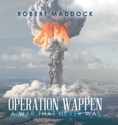 Cover for Robert Maddock · Operation Wappen: A War That Never Was (Hardcover Book) (2020)