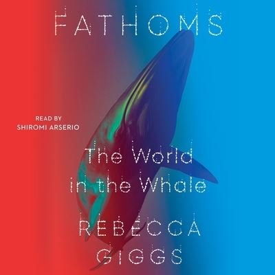 Cover for Rebecca Giggs · Fathoms The World in the Whale (CD) (2020)