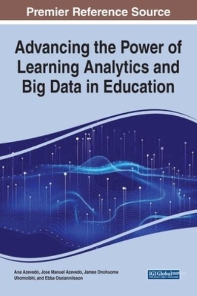 Cover for Ana Azevedo · Advancing the Power of Learning Analytics and Big Data in Education (Book) (2021)