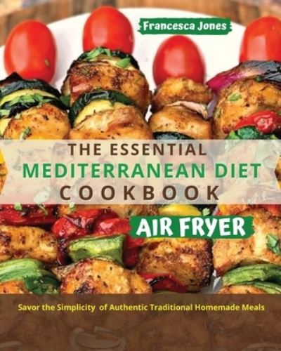 Cover for Francesca Jones · The Essential Mediterranean Diet Air Fryer Cookbook (Paperback Book) (2021)