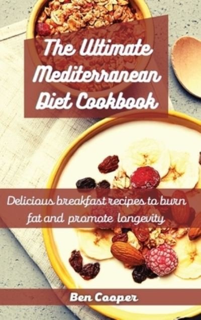 Cover for Ben Cooper · The Ultimate Mediterranean Diet Cookbook: Delicious Breakfast Recipes To Burn Fat And Promote Longevity (Hardcover Book) (2021)