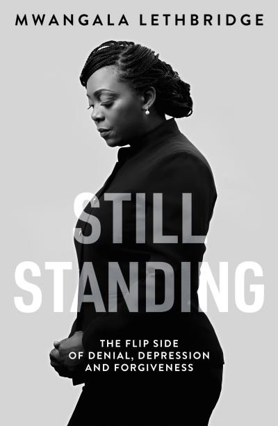 Cover for Mwangala Lethbridge · Still Standing: The Flip Side of Denial, Depression and Forgiveness (Hardcover bog) (2022)
