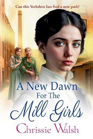 Cover for Chrissie Walsh · A New Dawn for the Mill Girls: A heart-tugging historical saga from Chrissie Walsh - The Lockwood Inheritance (Paperback Book) [Large type / large print edition] (2025)