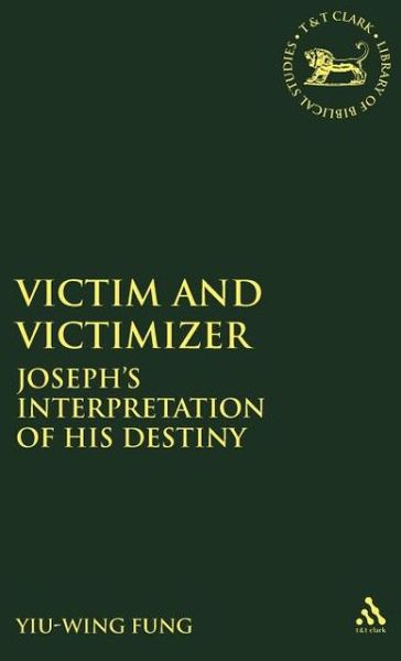 Cover for Yiu-Wing Fung · Victim and Victimizer: Joseph's Interpretation of his Destiny - The Library of Hebrew Bible / Old Testament Studies (Hardcover Book) (2000)