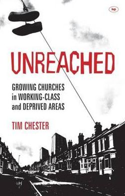 Cover for Chester, Dr Tim (Author) · Unreached: Growing Churches In Working-Class And Deprived Areas (Paperback Book) (2012)