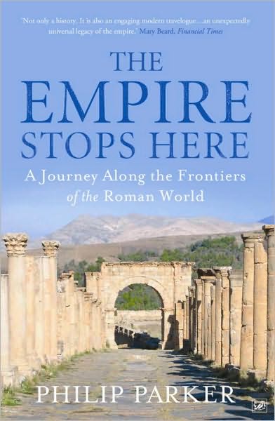 The Empire Stops Here: A Journey along the Frontiers of the Roman World - Philip Parker - Livros - Vintage Publishing - 9781845950033 - 3 de junho de 2010