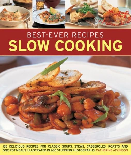 Cover for Catherine Atkinson · Best-Ever Recipes Slow Cooking: 135 Delicious Recipes for Classic Soups, Stews, Casseroles, Roasts and One-pot Meals Illustrated in 260 Stunning Photographs (Paperback Book) (2014)