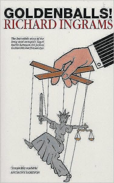 Cover for Richard Ingrams · Goldenballs: The Incredible Story of the Long and Complex Legal Battle Between Sir James Goldsmith and Private Eye (Hardcover Book) (1993)