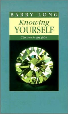 Knowing Yourself: The True in the False - Barry Long - Kirjat - Barry Long Books - 9781899324033 - tiistai 9. marraskuuta 1999