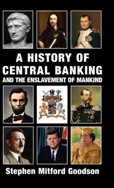 History of Central Banking and the Enslavement of Mankind - Stephen Mitford Goodson - Books - Black House Publishing Ltd - 9781910881033 - April 17, 2015