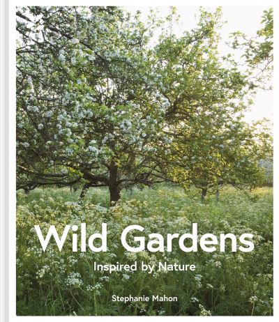 Cover for Stephanie Mahon · Wild Gardens (Hardcover Book) (2022)