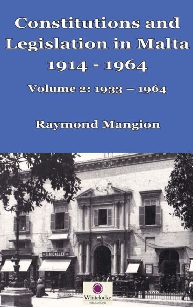Constitutions and Legislation in Malta 1914 - 1964 - Raymond M Mangion - Books - Whitelocke Publications - 9781912142033 - March 15, 2017