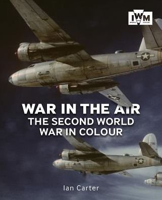 Cover for Ian Carter · War In The Air: The Second World War in Colour (Paperback Book) (2019)