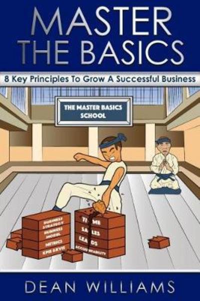 Cover for Dean Williams · Master the Basics: 8 Key Principles To Growing A Successful Business (Taschenbuch) (2018)