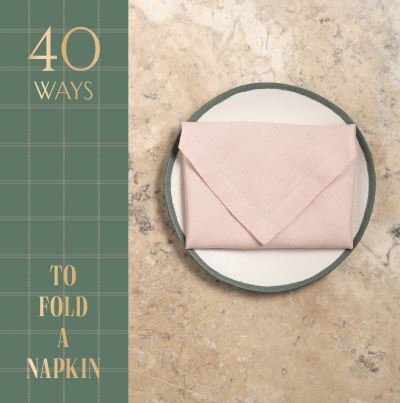 Cover for OH Editions · 40 Ways to Fold a Napkin: Stylish folds for every occasion (Innbunden bok) (2021)