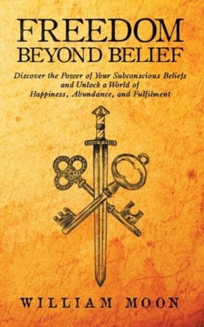 Freedom Beyond Belief: Discover the Power of Your Subconscious Beliefs and Unlock a World of Happiness, Abundance, and Fulfilment (Pocketbok) (2020)