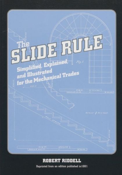 Cover for Robert Riddell · The Slide Rule: Simplified, Explained, and Illustrated for the Mechanical Trades (Paperback Book) (2002)