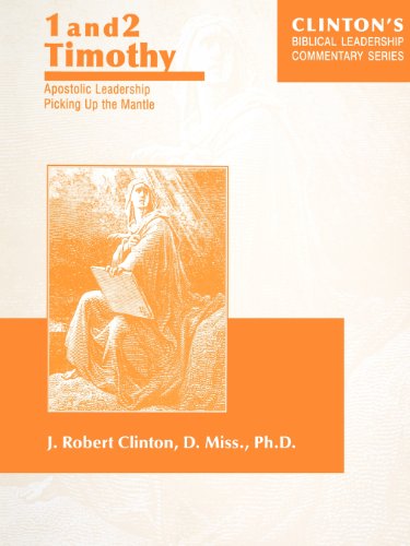 1 and 2 Timothy--apostolic Leadership Picking Up the Mantle - J. Robert Clinton - Książki - Barnabas Publishers - 9781932814033 - 1 października 2006