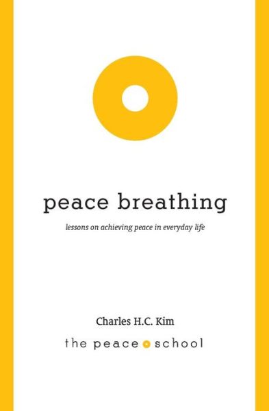 Cover for Charles H.c. Kim · Peace Breathing: Lessons on Achieving Peace in Everyday Life (Paperback Book) (2012)