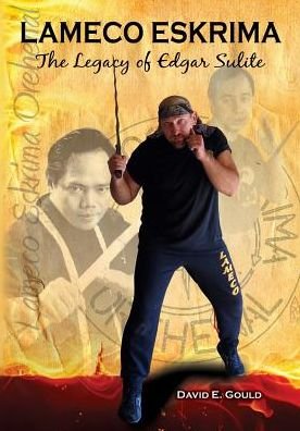 Cover for Gould, David (Davies Veterinary Specialists, UK) · Lameco Eskrima: The Legacy of Edgar Sulite (Paperback Bog) (2014)