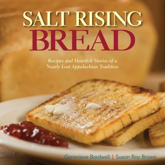 Cover for Susan Ray Brown · Salt Rising Bread: Recipes and Heartfelt Stories of a Nearly Lost Appalachian Tradition (Hardcover Book) (2016)