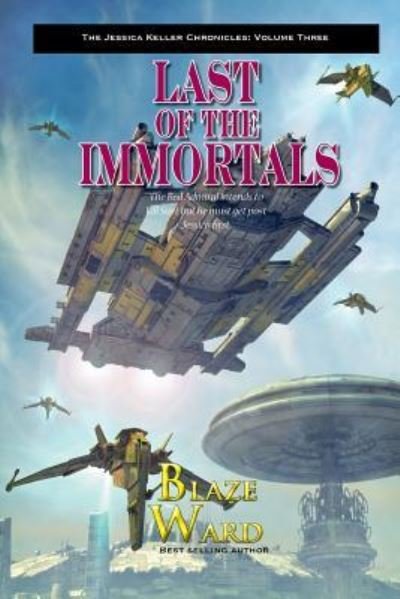 Cover for Blaze Ward · Last of the Immortals (The Jessica Keller Chronicles) (Volume 3) (Buch) (2015)