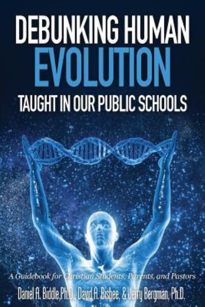 Debunking Human Evolution Taught in Our Public Schools - Daniel A Biddle - Books - Bartlett Publishing - 9781944918033 - June 13, 2016